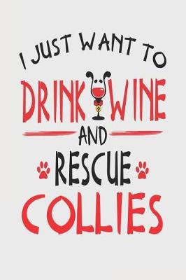 Book cover for I Just Want to Drink Wine and Rescue Collies