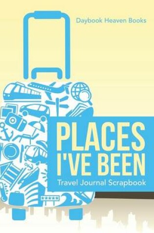 Cover of Places I've Been Travel Journal Scrapbook