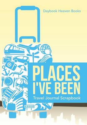 Book cover for Places I've Been Travel Journal Scrapbook