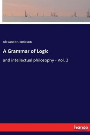 Cover of A Grammar of Logic