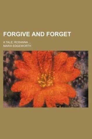 Cover of Forgive and Forget; A Tale Rosanna