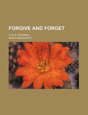 Book cover for Forgive and Forget; A Tale Rosanna