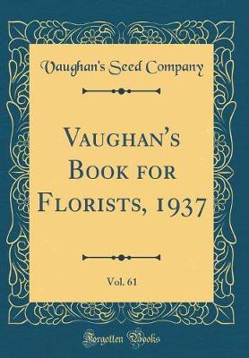 Book cover for Vaughan's Book for Florists, 1937, Vol. 61 (Classic Reprint)