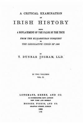 Book cover for A Critical Examination of Irish History, Being a Replacement of the False by the True