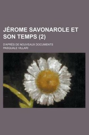 Cover of Jerome Savonarole Et Son Temps; D'Apres de Nouveaux Documents (2 )