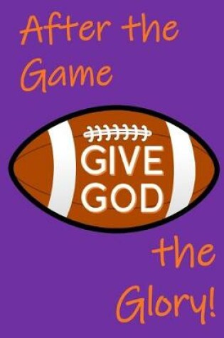 Cover of After the Game, Give God the Glory!