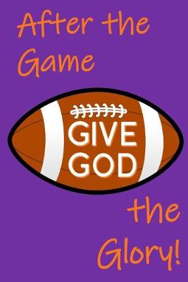 Book cover for After the Game, Give God the Glory!