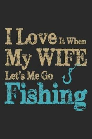 Cover of I love my it when my wife let's me go fishing