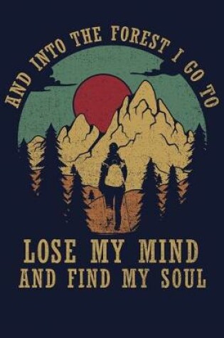 Cover of And Into The Forest I Go To Lose My Mind And Find My Soul