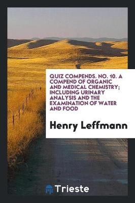 Book cover for A Compend of Organic and Medical Chemistry; Including Urinary Analysis and the Examination of Water and Food