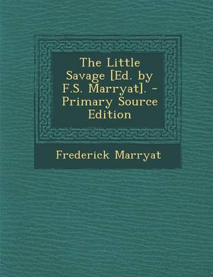 Book cover for The Little Savage [Ed. by F.S. Marryat]. - Primary Source Edition