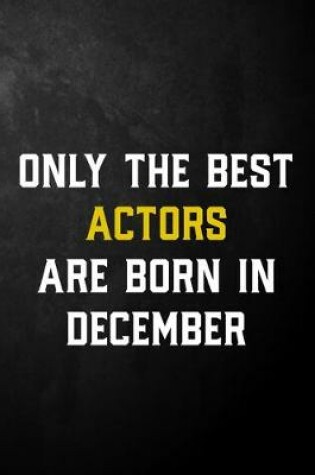 Cover of Only The Best Actors Are Born In December