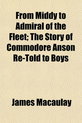 Book cover for From Middy to Admiral of the Fleet; The Story of Commodore Anson Re-Told to Boys