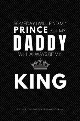 Book cover for Someday I will Find my Prince But My Daddy Will Always be My King