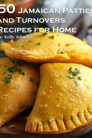 Cover of 50 Jamaican Patties and Turnovers Recipes for Home