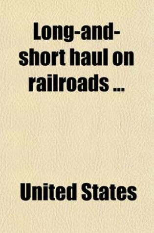 Cover of Long-And-Short Haul on Railroads; Hearings Before the Committee on Interstate and Foreign Commerce, of the House of Representatives, Sixty-Fifth Congr