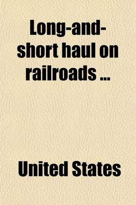 Book cover for Long-And-Short Haul on Railroads; Hearings Before the Committee on Interstate and Foreign Commerce, of the House of Representatives, Sixty-Fifth Congr