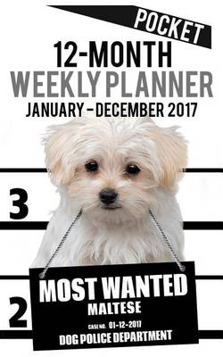 Cover of 2017 Pocket Weekly Planner - Most Wanted Maltese