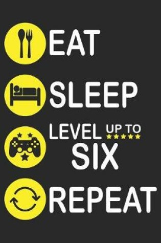 Cover of Eat Sleep Level Up To Six Repeat