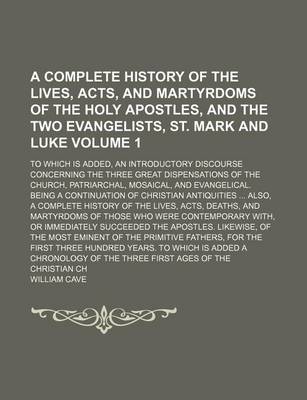 Book cover for A Complete History of the Lives, Acts, and Martyrdoms of the Holy Apostles, and the Two Evangelists, St. Mark and Luke; To Which Is Added, an Introd