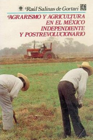 Cover of Agrarismo y Agricultura En El Mexico Independiente y Postrevolucionario