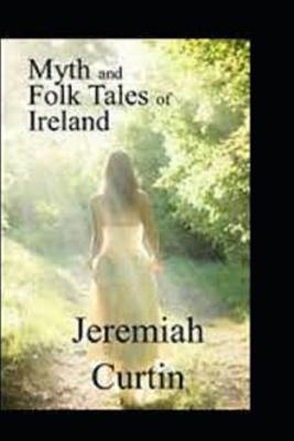 Book cover for Myths and Folk-lore of Ireland by Jeremiah Curtin(illustrated edition)