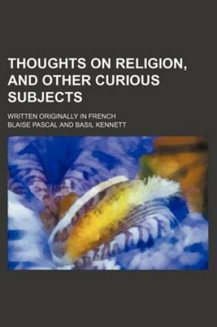 Cover of Thoughts on Religion, and Other Curious Subjects; Written Originally in French