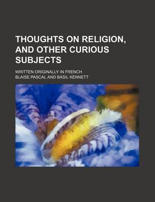 Book cover for Thoughts on Religion, and Other Curious Subjects; Written Originally in French