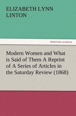 Book cover for Modern Women and What is Said of Them A Reprint of A Series of Articles in the Saturday Review (1868)