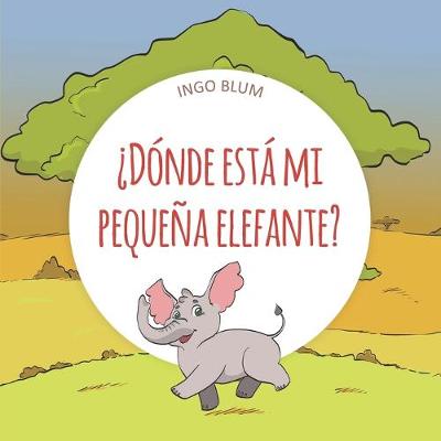 Book cover for ¿Dónde está mi pequeña elefante?