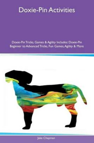 Cover of Doxie-Pin Activities Doxie-Pin Tricks, Games & Agility Includes