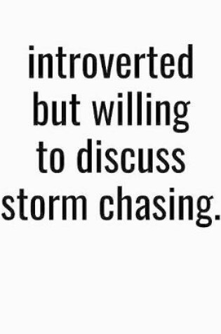 Cover of Introverted But Willing To Discuss Storm Chasing