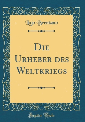 Book cover for Die Urheber Des Weltkriegs (Classic Reprint)