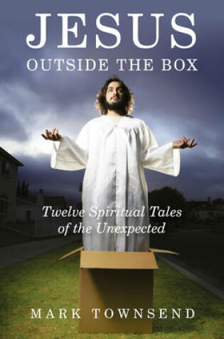 Cover of Jesus Outside the Box – Twelve Spiritual Tales of the Unexpected