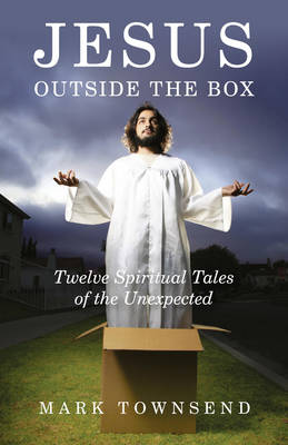 Book cover for Jesus Outside the Box – Twelve Spiritual Tales of the Unexpected