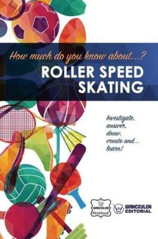 Cover of How much do you know about... Roller Speed Skating