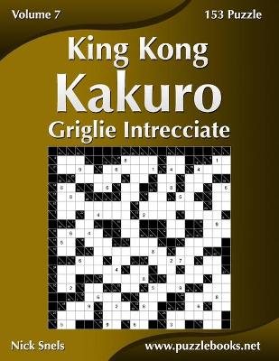 Book cover for King Kong Kakuro Griglie Intrecciate - Volume 7 - 153 Puzzle