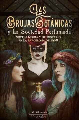 Cover of Las Brujas Botanicas y la Sociedad perfumada