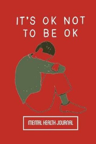 Cover of It's Ok Not To Be Ok Mental Health Journal