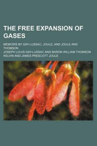 Cover of The Free Expansion of Gases; Memoirs by Gay-Lussac, Joule, and Joule and Thomson