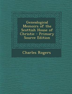 Book cover for Genealogical Memoirs of the Scottish House of Christie - Primary Source Edition