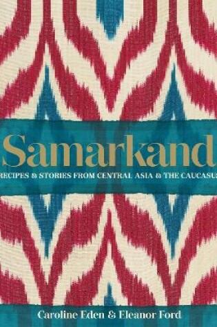 Cover of Samarkand: Recipes and Stories From Central Asia and the Caucasus
