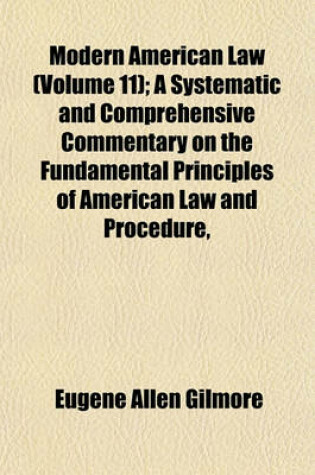 Cover of Modern American Law Volume 11; A Systematic and Comprehensive Commentary on the Fundamental Principles of American Law and Procedure, Accompanied by Leading Illustrative Cases and Legal Forms, with a REV. Ed. of Blackstone's Commentaries