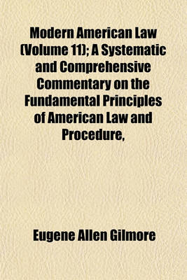 Book cover for Modern American Law Volume 11; A Systematic and Comprehensive Commentary on the Fundamental Principles of American Law and Procedure, Accompanied by Leading Illustrative Cases and Legal Forms, with a REV. Ed. of Blackstone's Commentaries