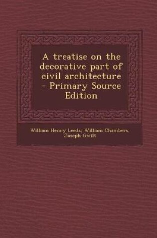 Cover of A Treatise on the Decorative Part of Civil Architecture - Primary Source Edition