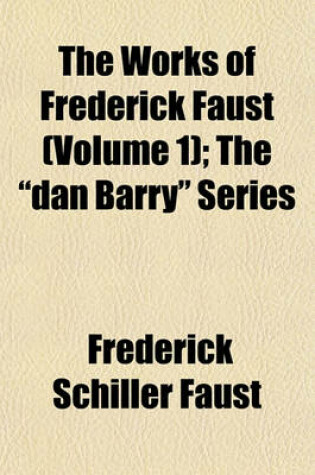Cover of The Works of Frederick Faust (Volume 1); The "Dan Barry" Series