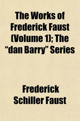 Book cover for The Works of Frederick Faust (Volume 1); The "Dan Barry" Series