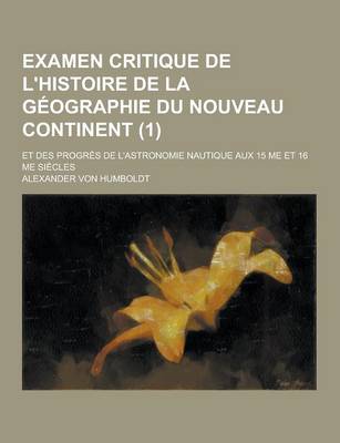 Book cover for Examen Critique de L'Histoire de la Geographie Du Nouveau Continent; Et Des Progres de L'Astronomie Nautique Aux 15 Me Et 16 Me Siecles (1)