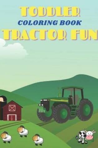 Cover of Toddler Coloring Book Tractor Fun