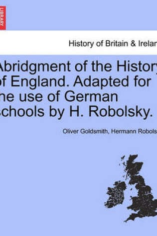 Cover of Abridgment of the History of England. Adapted for the Use of German Schools by H. Robolsky.